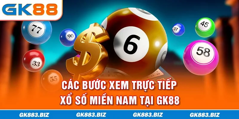 Các bước xem trực tiếp xổ số miền Nam tại GK88