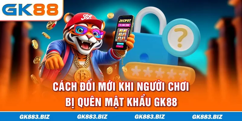 Cách đổi mới khi người chơi bị quên mật khẩu GK88