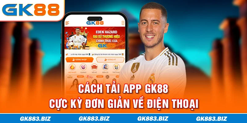 Cách tải app GK88 cực kỳ đơn giản về điện thoại