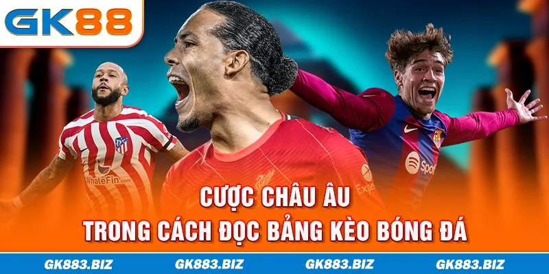 Cược Châu Âu trong cách đọc bảng kèo bóng đá