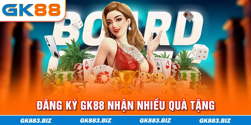 Đăng ký GK88 nhận nhiều quà tặng