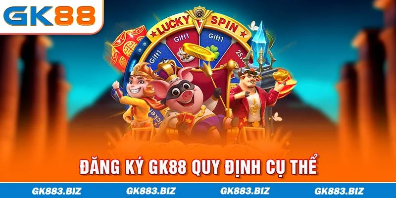 Đăng ký GK88 quy định cụ thể
