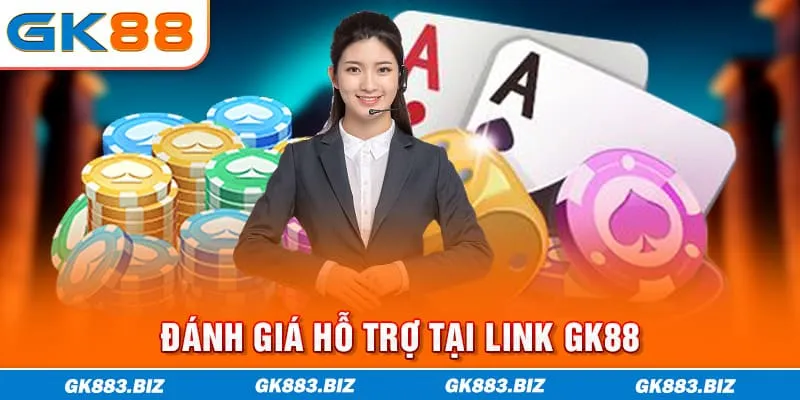 Đánh giá hỗ trợ tại link GK88