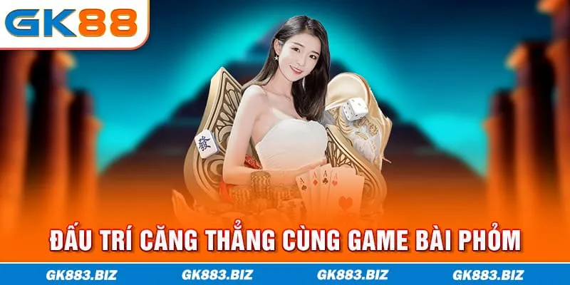 Đấu trí căng thẳng cùng game bài Phỏm