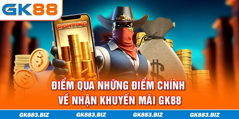 Điểm qua những điểm chính về nhận khuyến mãi GK88