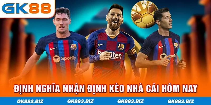 Định nghĩa nhận định kèo nhà cái hôm nay