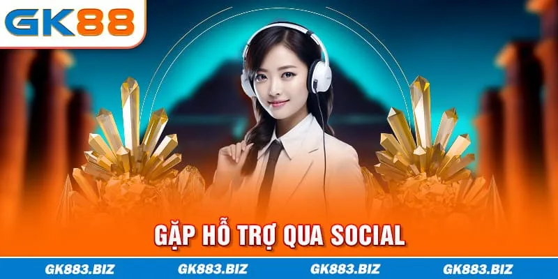 Gặp hỗ trợ qua social
