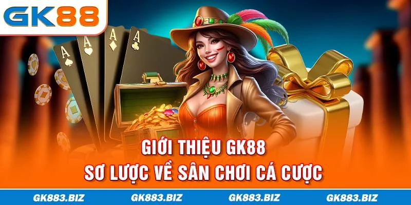 Giới thiệu GK88 - sơ lược về sân chơi cá cược