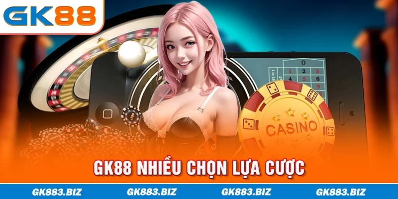 GK88 nhiều chọn lựa cược
