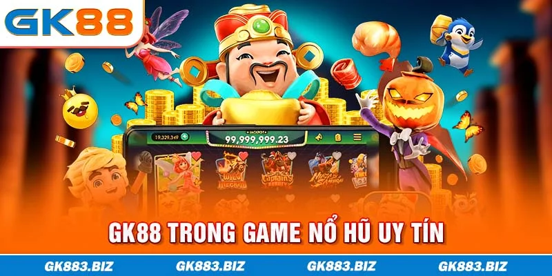 GK88 trong game nổ hũ uy tín