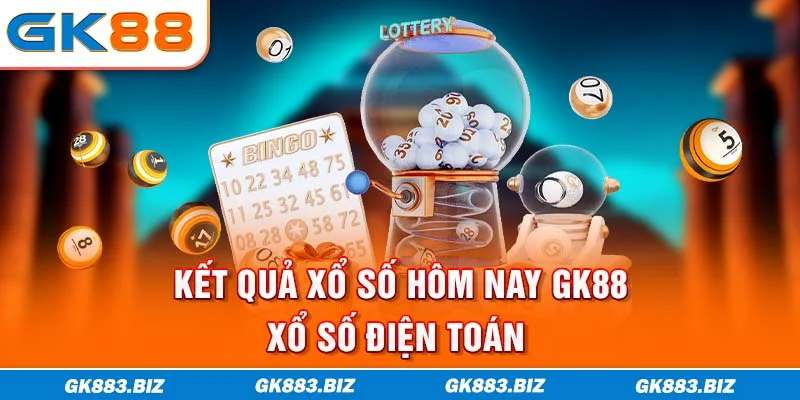 Kết quả xổ số hôm nay GK88 - xổ số điện toán