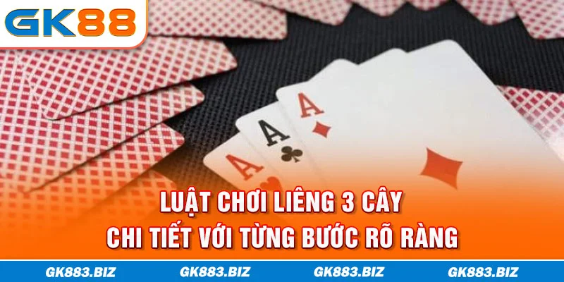 Luật chơi liêng 3 cây chi tiết với từng bước rõ ràng