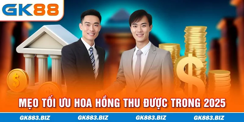 Mẹo tối ưu hoa hồng thu được trong 2025