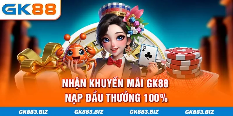 Nhận khuyến mãi GK88 nạp đầu thưởng 100%