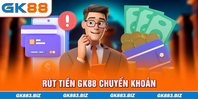 Rút tiền GK88 chuyển khoản