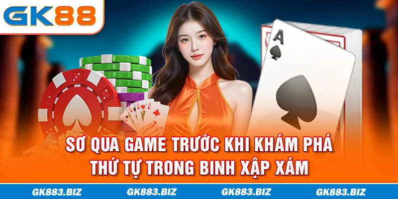 Sơ qua game trước khi khám phá thứ tự trong binh xập xám