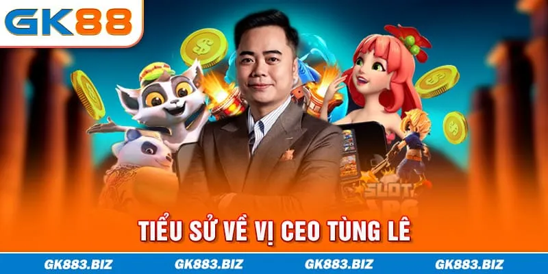 Tiểu sử về vị CEO Tùng Lê