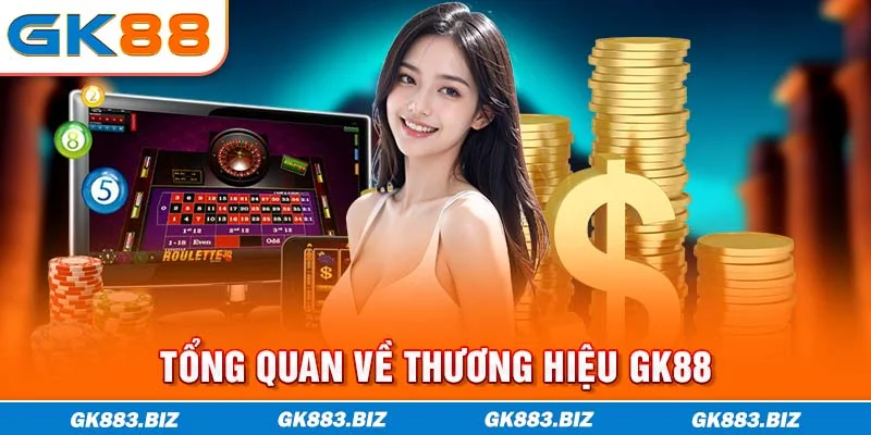 Tổng quan về thương hiệu GK88