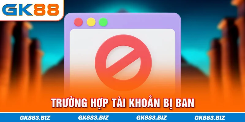 Trường hợp tài khoản bị ban